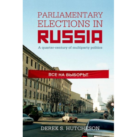 Parliamentary Elections in Russia: A Quarter-Century of Multiparty Politics