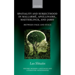 Spatiality and Subjecthood in Mallarme, Apollinaire, Maeterlinck, and Jarry: Between Page and Stage