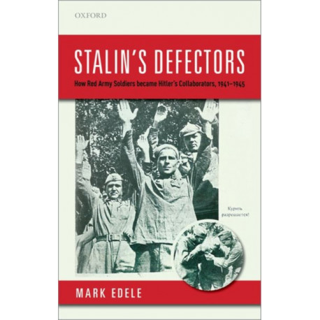 Stalin's Defectors: How Red Army Soldiers became Hitler's Collaborators, 1941-1945