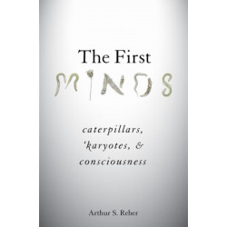 The First Minds: Caterpillars, Karyotes, and Consciousness