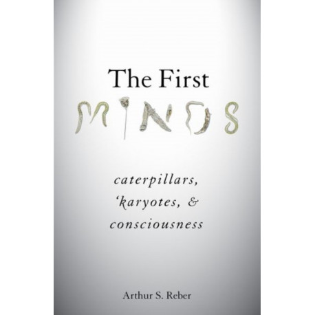 The First Minds: Caterpillars, Karyotes, and Consciousness