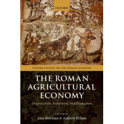 The Roman Agricultural Economy: Organization, Investment, and Production