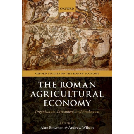 The Roman Agricultural Economy: Organization, Investment, and Production