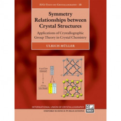 Symmetry Relationships between Crystal Structures: Applications of Crystallographic Group Theory in Crystal Chemistry
