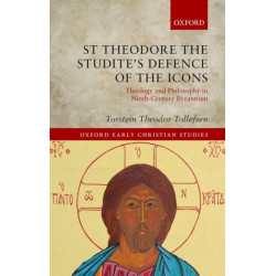 St Theodore the Studite's Defence of the Icons: Theology and Philosophy in Ninth-Century Byzantium