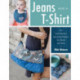 Jeans and a T-Shirt: Fun and Fabulous Upcycling Projects for Denim and More