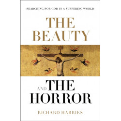 The Beauty and the Horror: Searching For God In A Suffering World