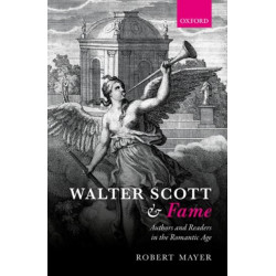 Walter Scott and Fame: Authors and Readers in the Romantic Age