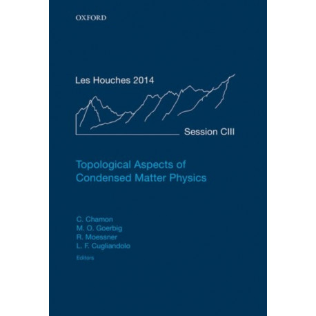 Topological Aspects of Condensed Matter Physics: Lecture Notes of the Les Houches Summer School: Volume 103, August 2014