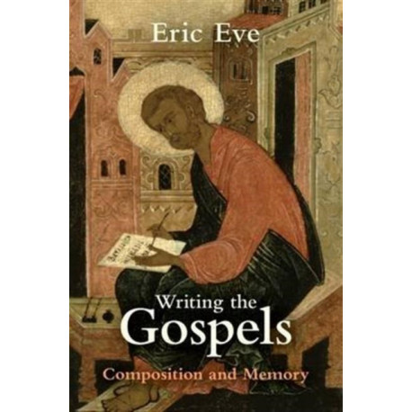 Writing the Gospels: Composition And Memory