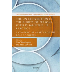 The UN Convention on the Rights of Persons with Disabilities in Practice: A Comparative Analysis of the Role of Courts