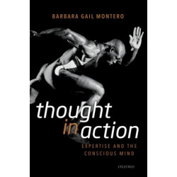 Thought in Action: Expertise and the Conscious Mind