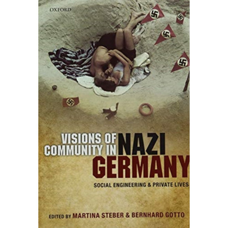 Visions of Community in Nazi Germany: Social Engineering and Private Lives