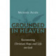 Grounded in Heaven: Recentering Christian Hope and Life on God