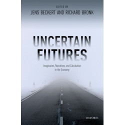 Uncertain Futures: Imaginaries, Narratives, and Calculation in the Economy