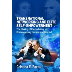 Transnational Networking and Elite Self-Empowerment: The Making of the Judiciary in Contemporary Europe and Beyond