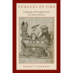 Tongues of Fire: Language and Evangelization in Colonial Mexico