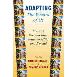 Adapting The Wizard of Oz: Musical Versions from Baum to MGM and Beyond