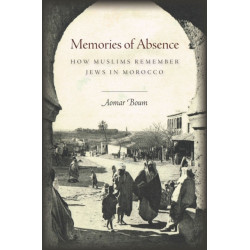 Memories of Absence: How Muslims Remember Jews in Morocco