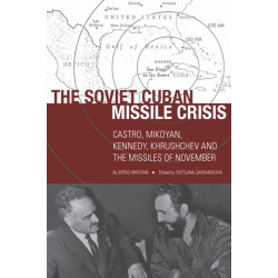 The Soviet Cuban Missile Crisis: Castro, Mikoyan, Kennedy, Khrushchev, and the Missiles of November