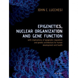 Epigenetics, Nuclear Organization & Gene Function: With implications of epigenetic regulation and genetic architecture for human development and health