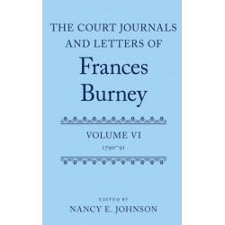 The Court Journals and Letters of Frances Burney: Volume VI: 1790-91