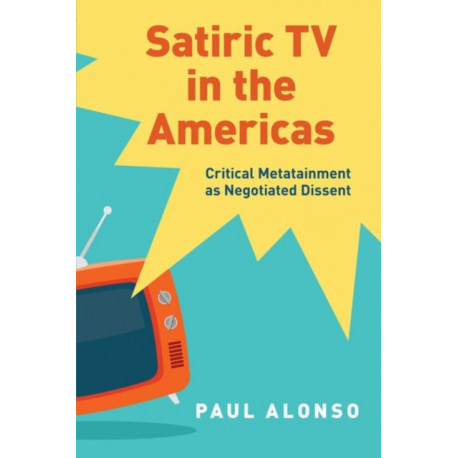 Satiric TV in the Americas: Critical Metatainment as Negotiated Dissent