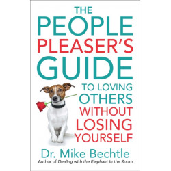 The People Pleaser`s Guide to Loving Others without Losing Yourself