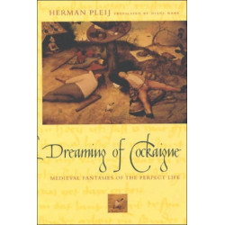 Dreaming of Cockaigne: Medieval Fantasies of the Perfect Life