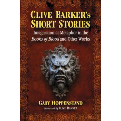 Clive Barker's Short Stories: Imagination as Metaphor in the Books of Blood and Other Works