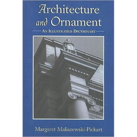 Architecture and Ornament: An Illustrated Dictionary