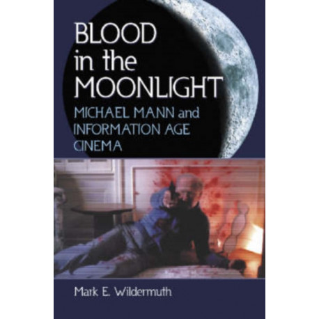 Blood in the Moonlight: Michael Mann and Information Age Cinema