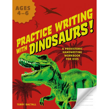 Practice Writing with Dinosaurs!: A Prehistoric Handwriting Workbook for Kids