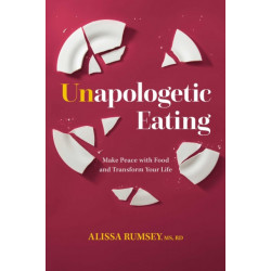 Unapologetic Eating: Make Peace with Food & Transform Your Life