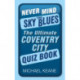 Never Mind the Sky Blues: The Ultimate Coventry City Quiz Book