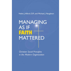 Managing As If Faith Mattered: Christian Social Principles in the Modern Organization