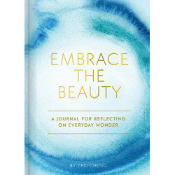 Embrace the Beauty Journal: A Journal for Reflecting on Everyday Wonder