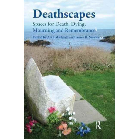 Deathscapes: Spaces for Death, Dying, Mourning and Remembrance