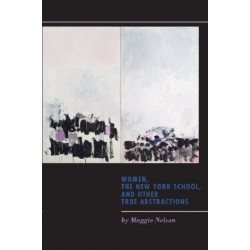 Women, the New York School, and Other True Abstractions