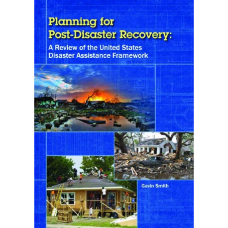 Planning for Post-Disaster Recovery: A Review of the United States Disaster Assistance Framework