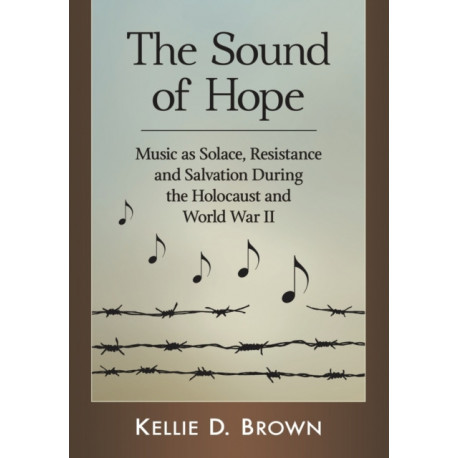 The Sound of Hope: Music as Solace, Resistance and Salvation During the Holocaust and World War II