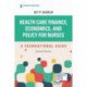 Health Care Finance, Economics, and Policy for Nurses, Second Edition: A Foundational Guide