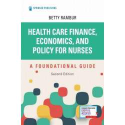 Health Care Finance, Economics, and Policy for Nurses, Second Edition: A Foundational Guide