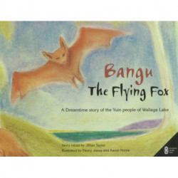 Bangu the Flying Fox: A Dreamtime story of the Yuin people of Wallaga Lake