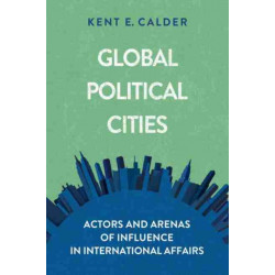 Global Political Cities: Actors and Arenas of Influence in International Affairs