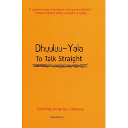 Dhuuluu-Yala - To Talk Straight: Publishing Indigenous Literature