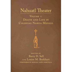 Nahuatl Theater: Nahuatl Theater Volume 1: Death and Life in Colonial Nahua Mexico