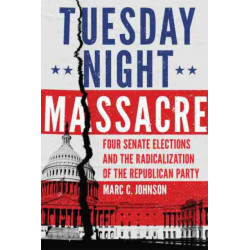 Tuesday Night Massacre: Four Senate Elections and the Radicalization of the Republican Party