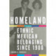 Homeland: Ethnic Mexican Belonging Since 1900