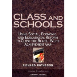 Class and Schools: Using Social, Economic, and Educational Reform to Close the Black-white Achievement Gap